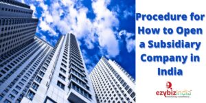 Procedure for How to Open a Subsidiary Company in India
